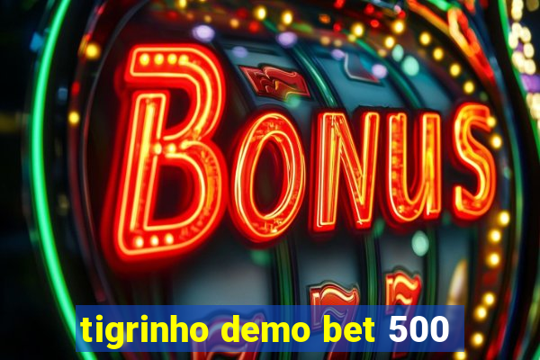 tigrinho demo bet 500