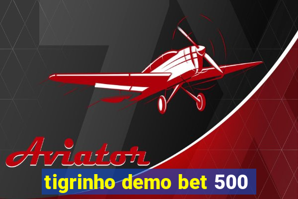 tigrinho demo bet 500