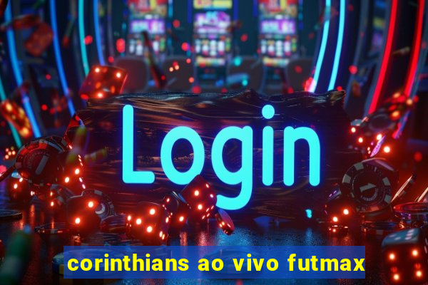 corinthians ao vivo futmax