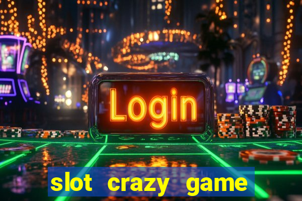 slot crazy game paga mesmo