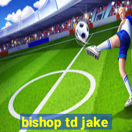 bishop td jake