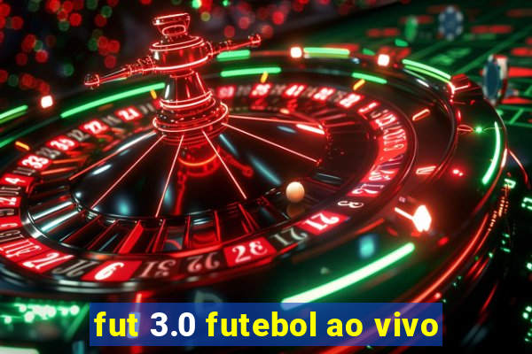 fut 3.0 futebol ao vivo