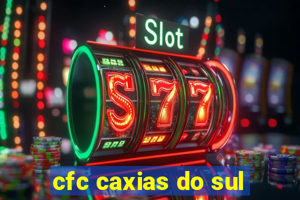 cfc caxias do sul