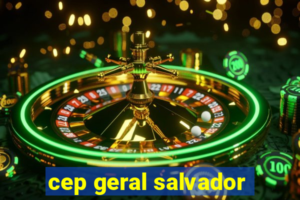 cep geral salvador