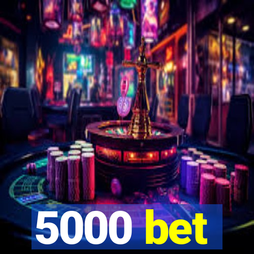 5000 bet