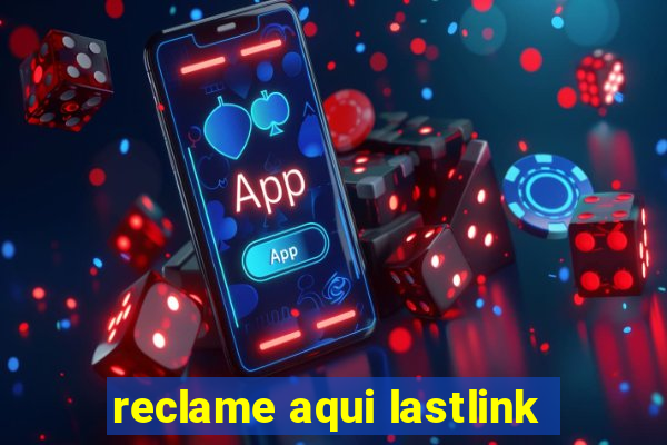 reclame aqui lastlink