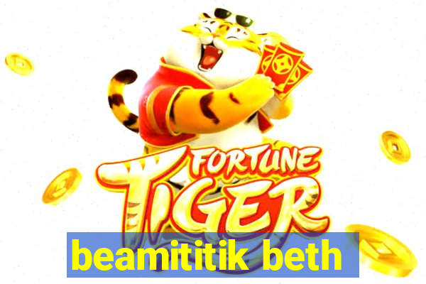 beamititik beth