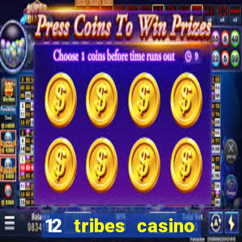 12 tribes casino phone number