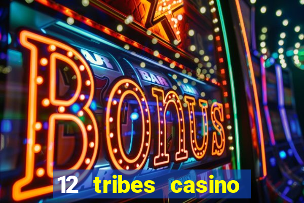 12 tribes casino phone number