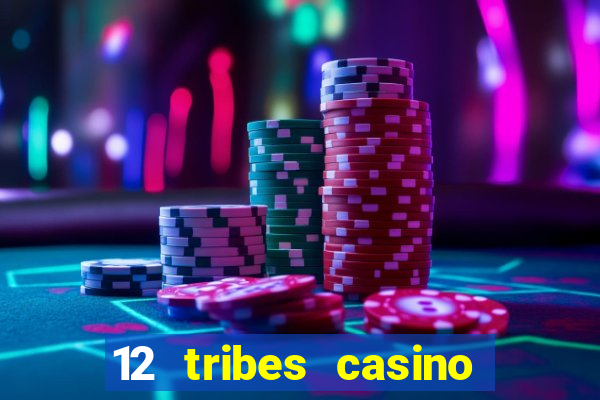 12 tribes casino phone number