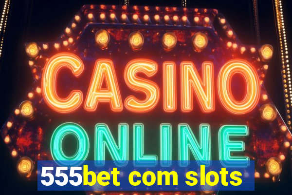 555bet com slots