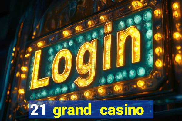 21 grand casino sign in