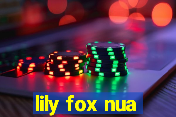 lily fox nua