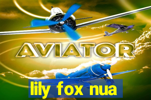 lily fox nua