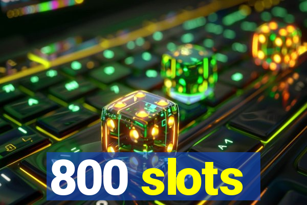 800 slots