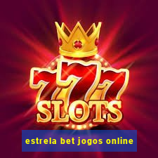 estrela bet jogos online