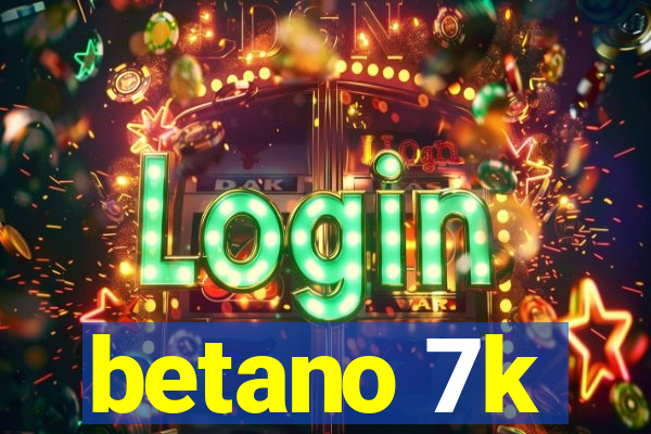 betano 7k