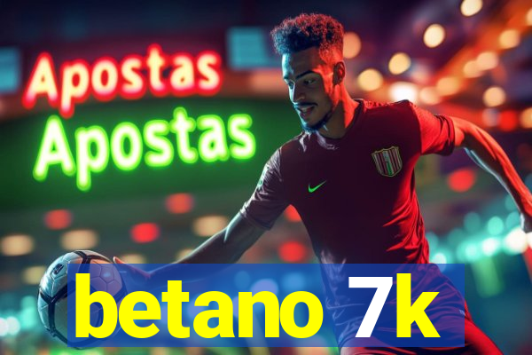 betano 7k