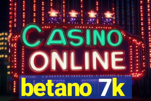 betano 7k