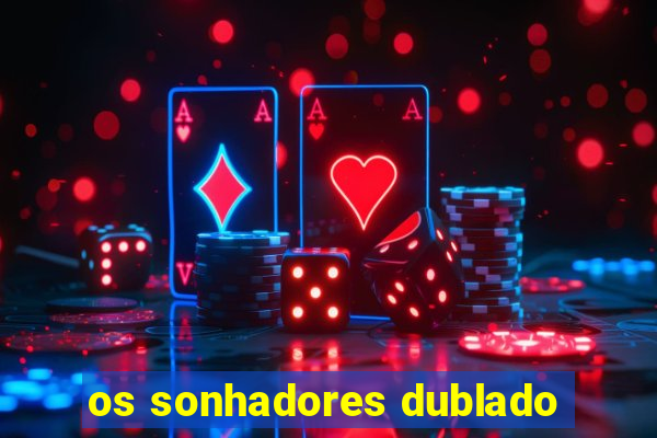 os sonhadores dublado