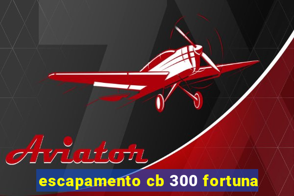 escapamento cb 300 fortuna