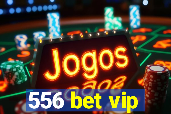 556 bet vip