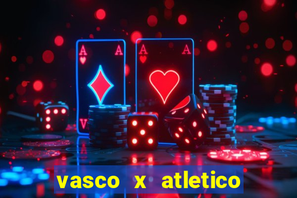 vasco x atletico go onde assistir