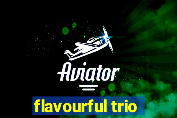 flavourful trio