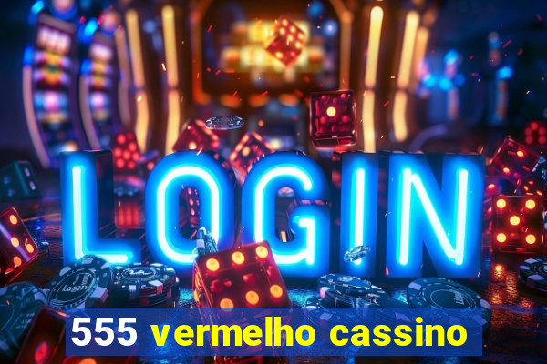 555 vermelho cassino