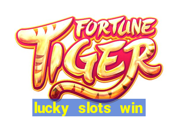 lucky slots win real cash