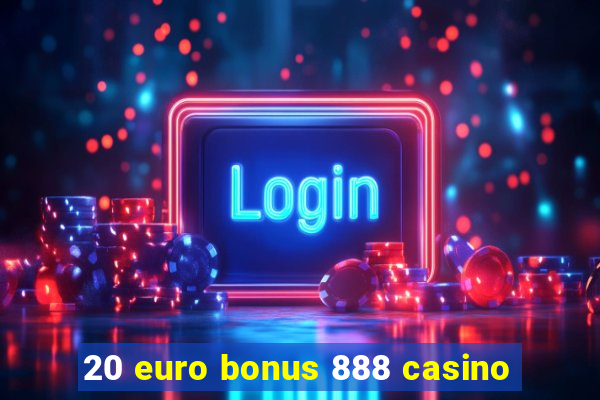 20 euro bonus 888 casino