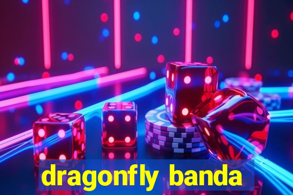 dragonfly banda