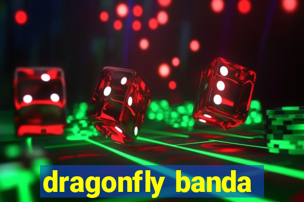 dragonfly banda