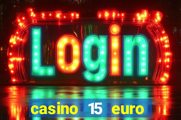 casino 15 euro bonus ohne einzahlung