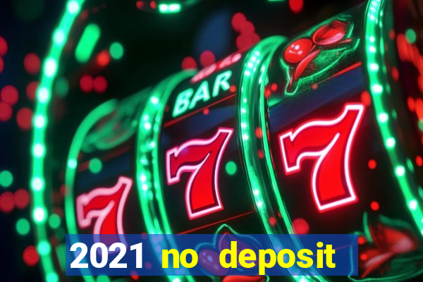 2021 no deposit casino bonus