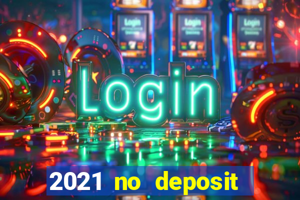 2021 no deposit casino bonus