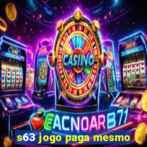 s63 jogo paga mesmo