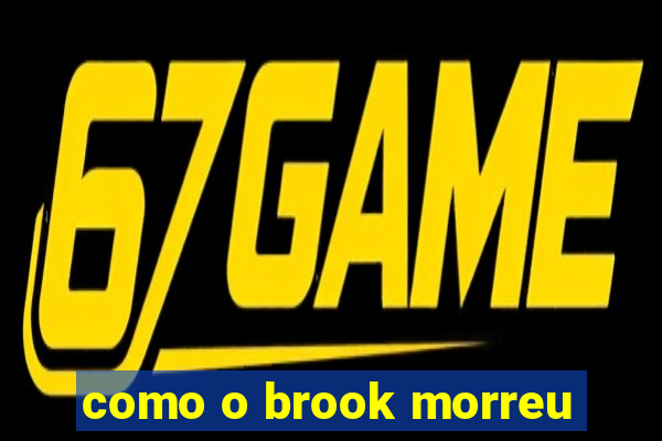 como o brook morreu