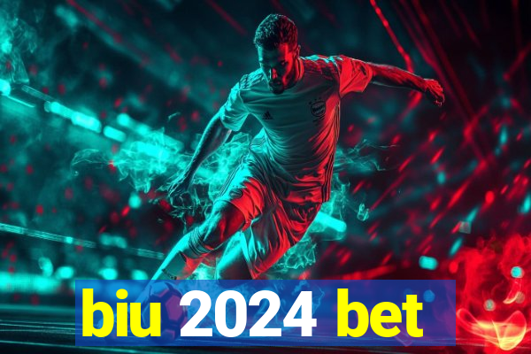 biu 2024 bet