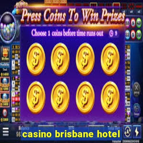 casino brisbane hotel