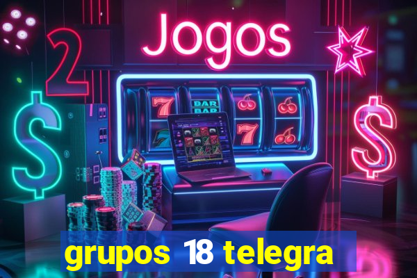 grupos 18 telegra