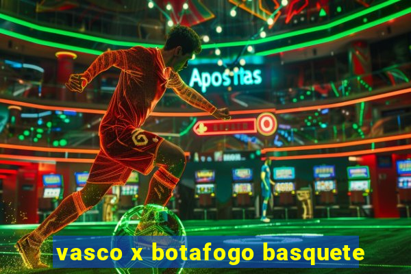 vasco x botafogo basquete