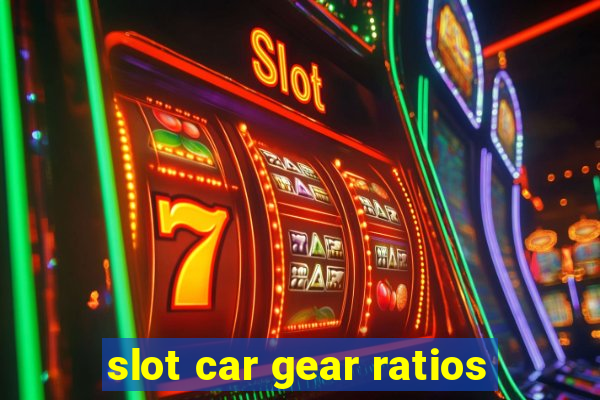 slot car gear ratios