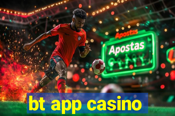 bt app casino