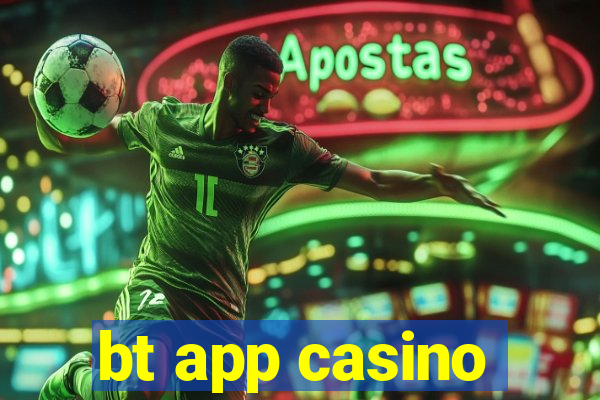 bt app casino