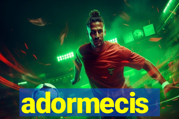 adormecis