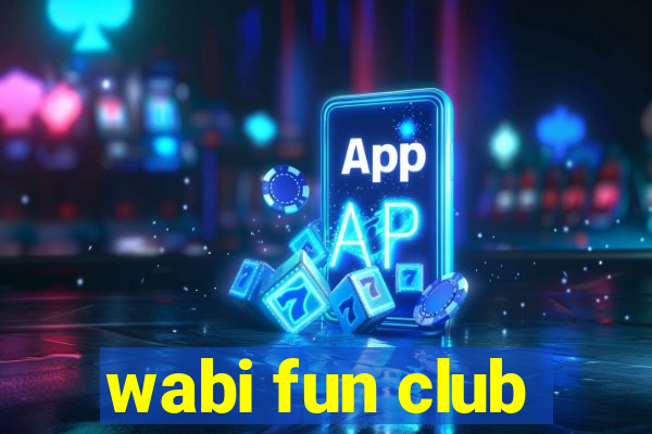 wabi fun club