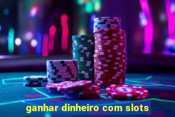 ganhar dinheiro com slots