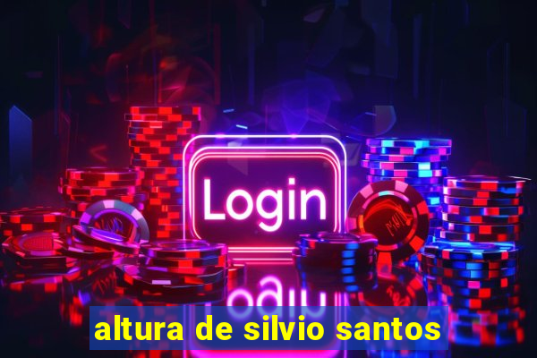 altura de silvio santos