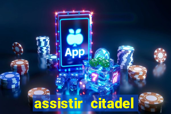 assistir citadel online gratis